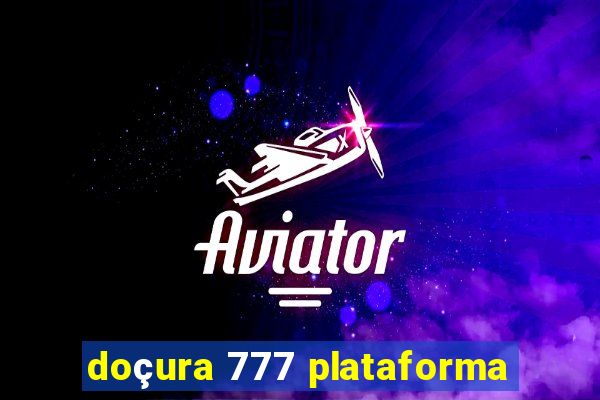 doçura 777 plataforma